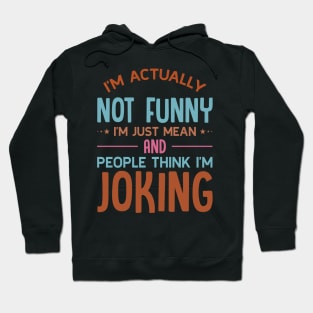I'm Actually Not Funny I'm Just Mean Hoodie